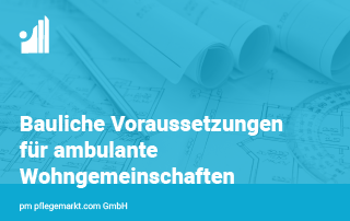 Bauliche Voraussetzungen für ambulante Wohngemeinschaften