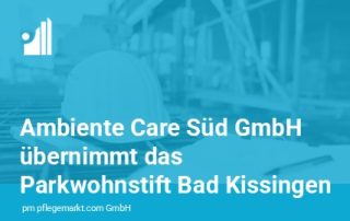 Ambiente Care Süd GmbH übernimmt das Parkwohnstift Bad Kissingen