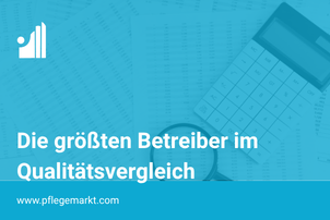Pflegequalität - Vergleich der größten Pflegeheimbetreiber